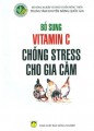 Bổ sung Vitamin C chống stress cho gia cầm